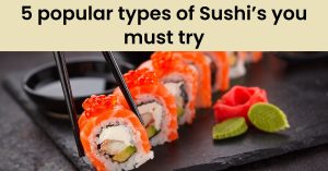 Read more about the article 5 popular types of Sushi’s you must try